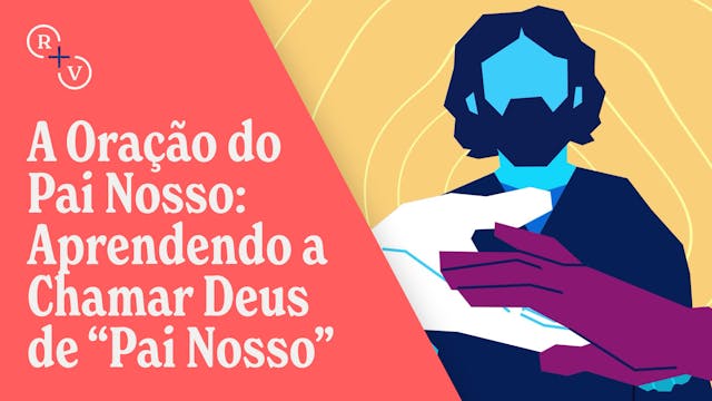 A Oração do Pai Nosso: Aprendendo a C...