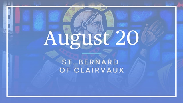August 20 — St. Bernard of Clairvaux