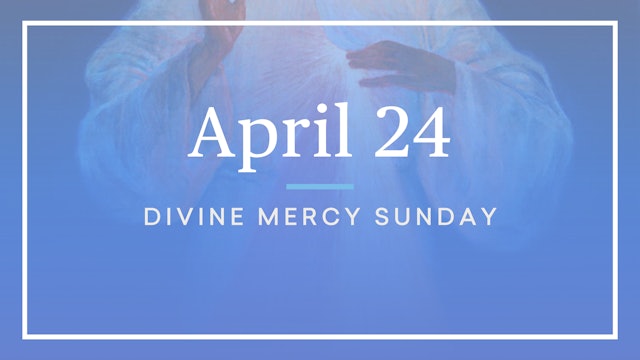 April 24 — Divine Mercy Sunday