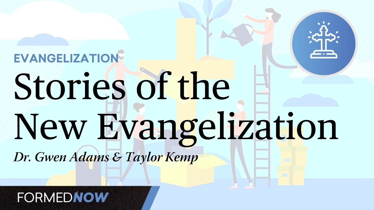 Stories Of The New Evangelization - Evangelization - FORMED