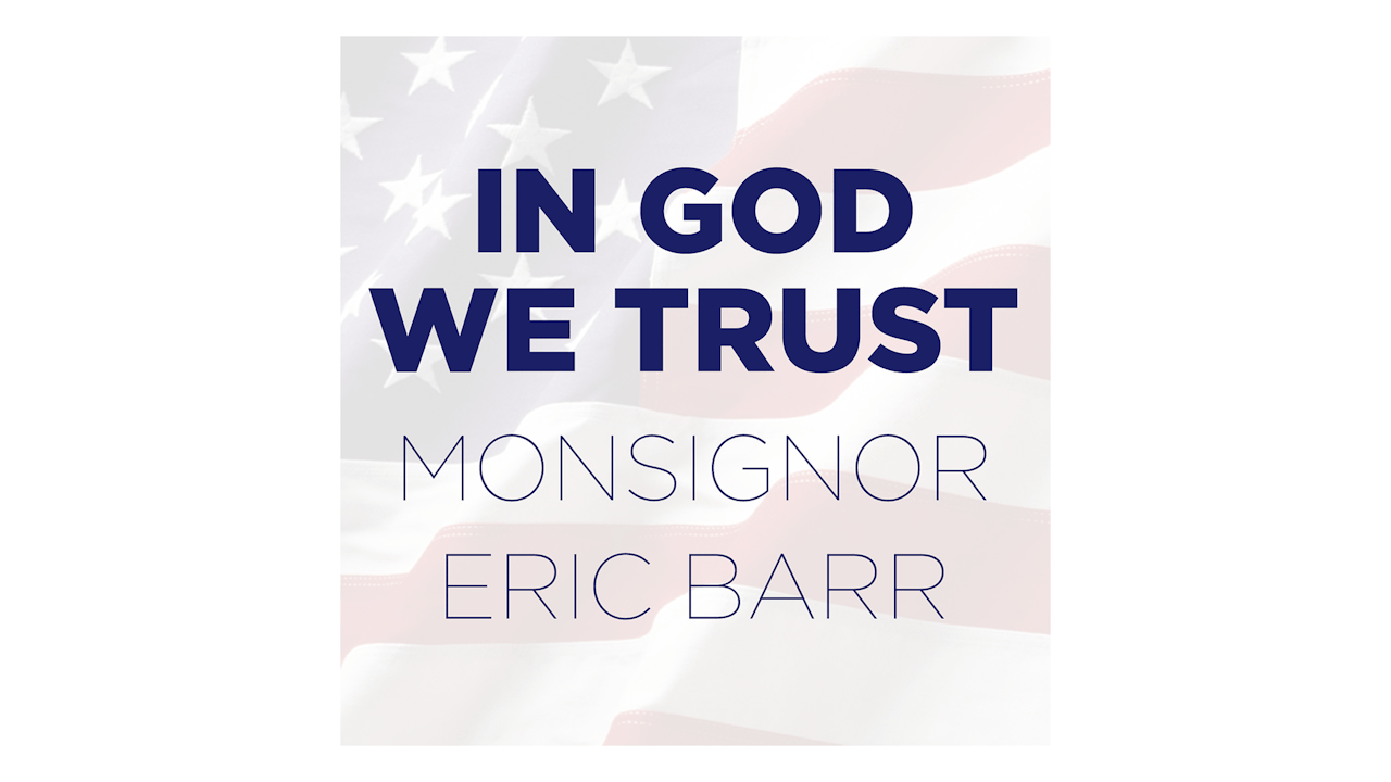 In God We Trust: Religious Liberty—Your First Amendment Right by Monsignor Eric Barr