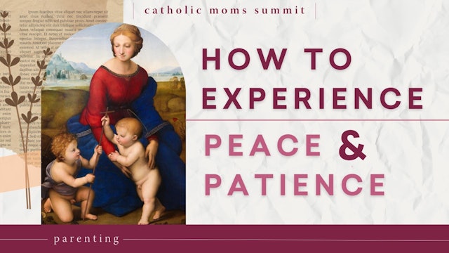 How to Experience Peace and Patience in Motherhood