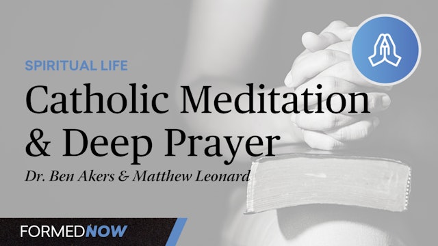 Catholic Meditation and Deep Prayer
