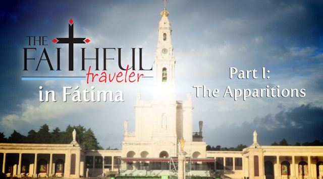 Ep 1: The Faithful Traveler in Fátima, Part I