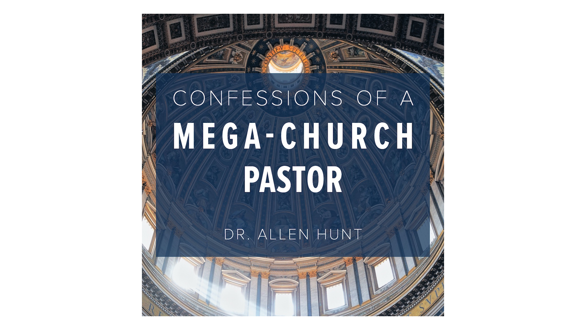 Confessions of a Mega-Church Pastor by Dr. Allen Hunt