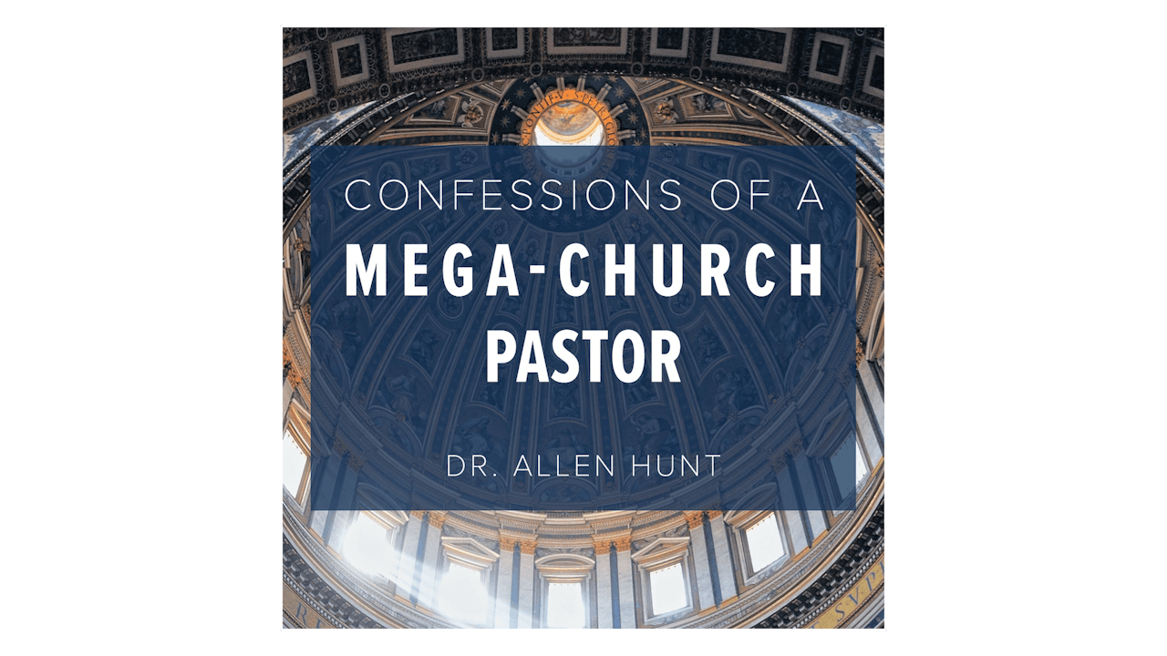 Confessions of a Mega-Church Pastor by Dr. Allen Hunt