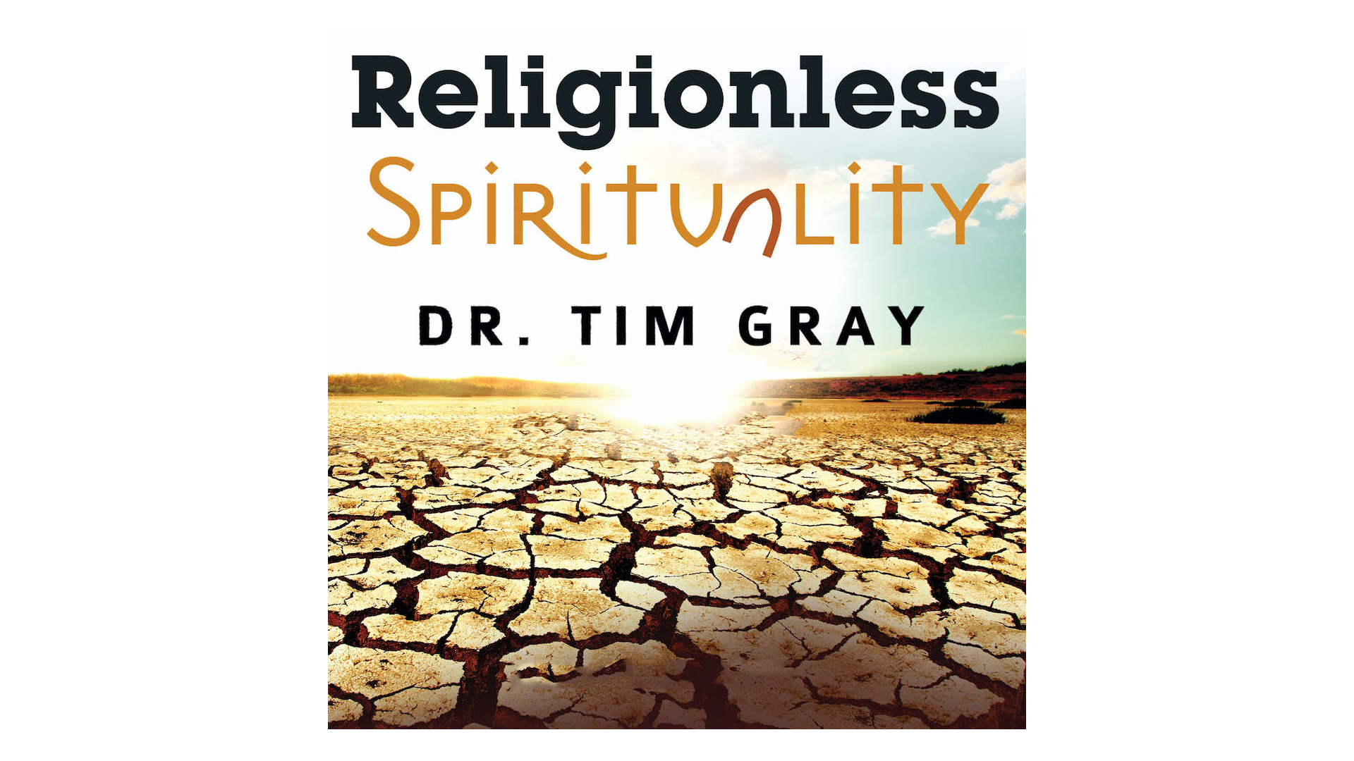 Religionless Spirituality by Dr. Tim Gray