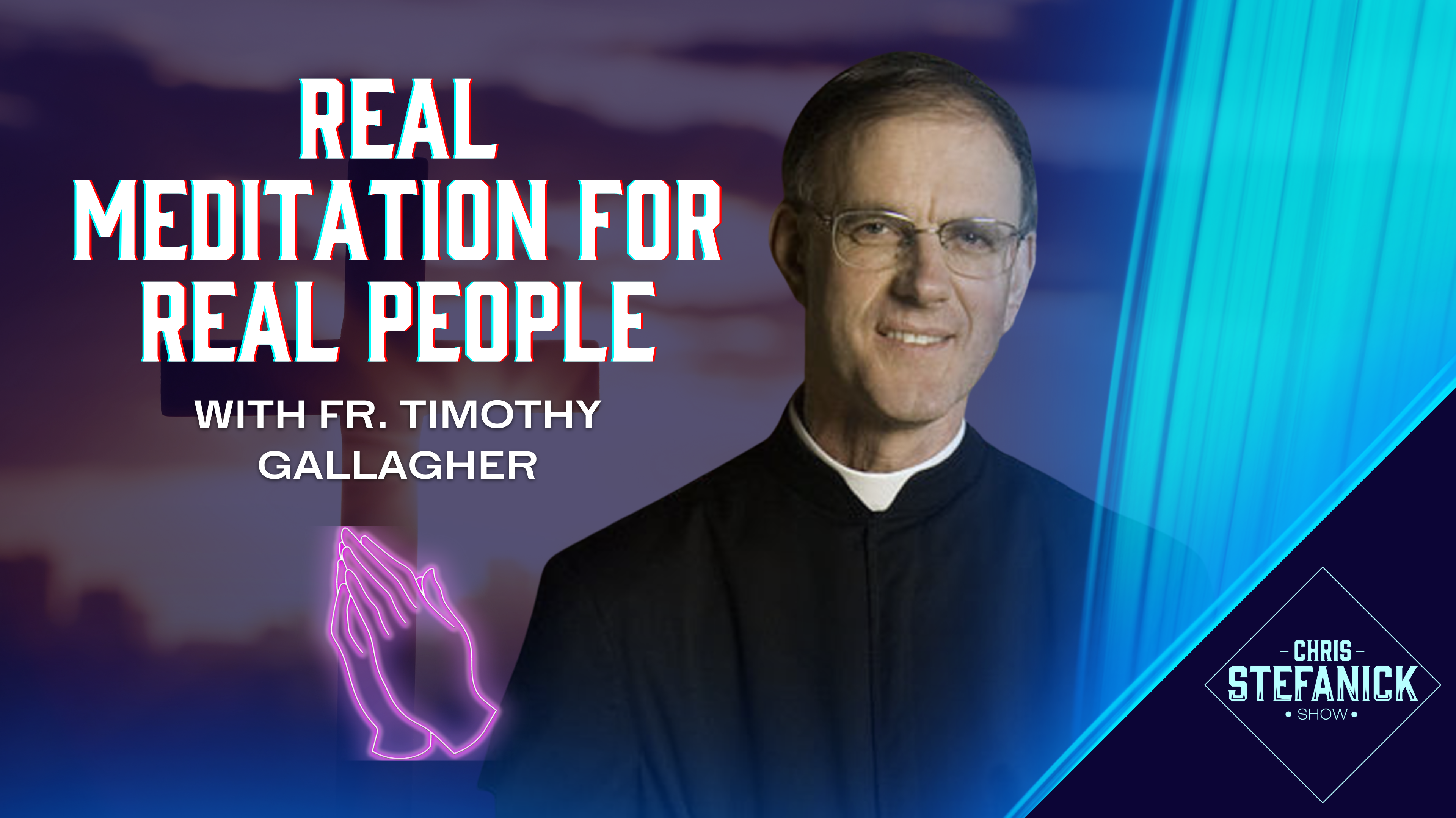 Meeting God In Prayer w/ Fr. Timothy Gallagher | Chris Stefanick Show