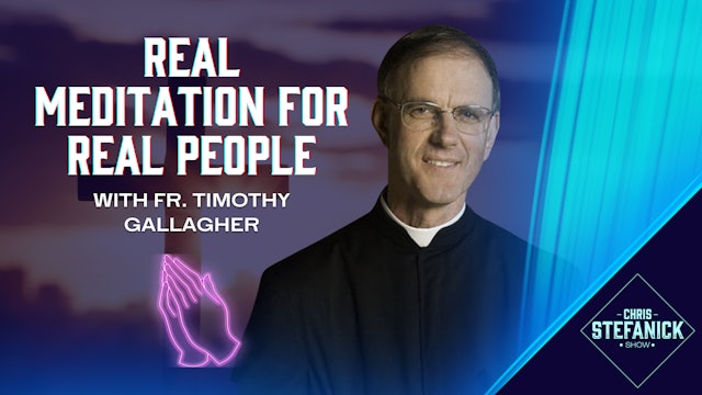 Meeting God In Prayer w/ Fr. Timothy Gallagher | Chris Stefanick Show