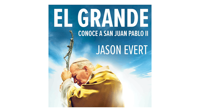 El grande,conoce a San Juan Pablo II por Jason Evert
