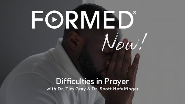 FORMED Now! Difficulties in Prayer