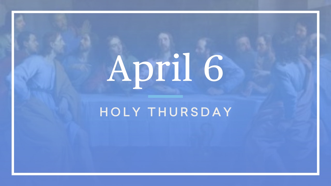 April 6 — Holy Thursday