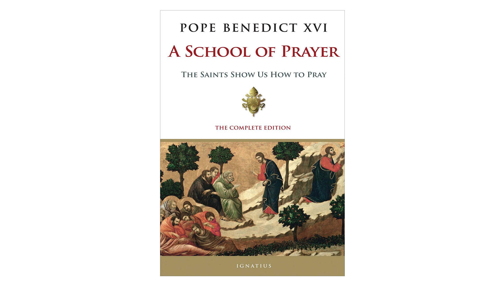 A School of Prayer The Saints Show Us How to Pray by Pope Benedict XVI