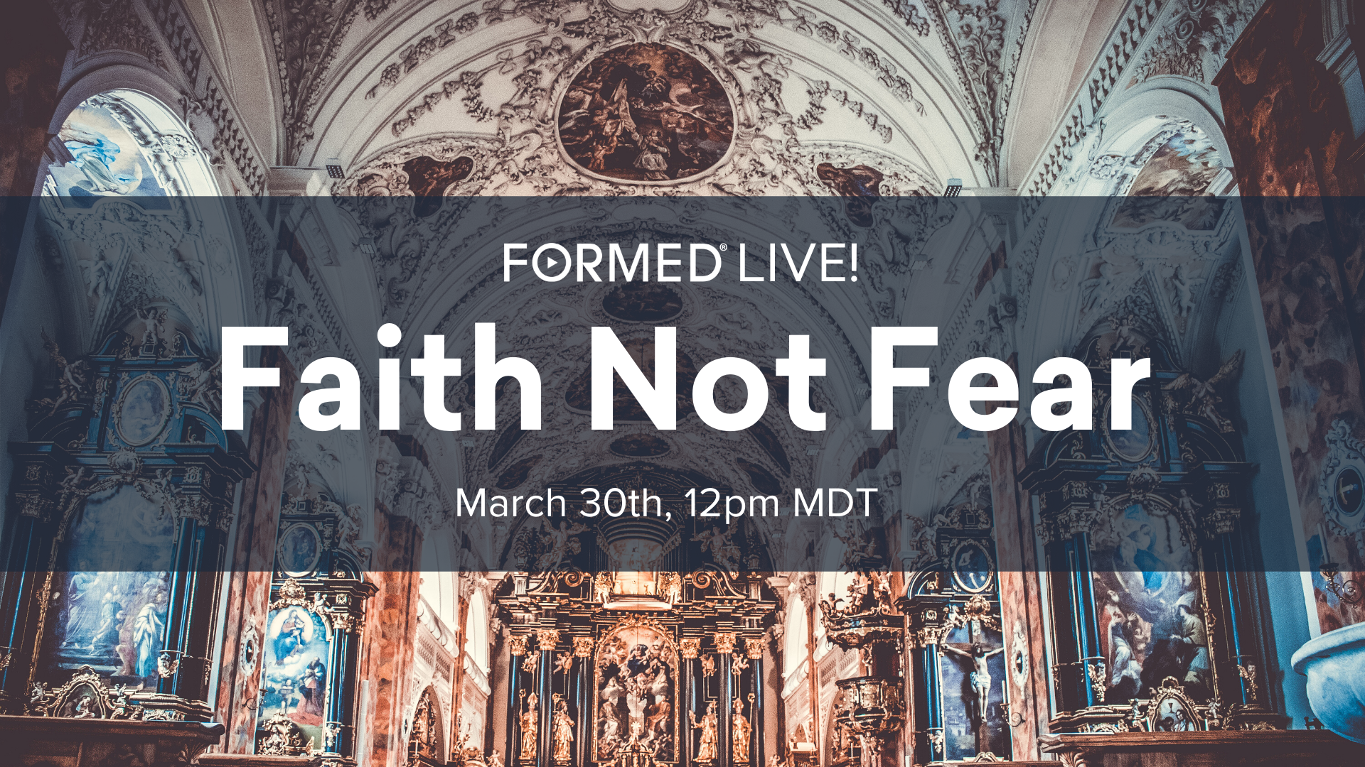 Formed Live: Faith not Fear