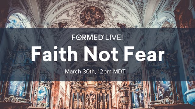 FORMED Live: Faith not Fear