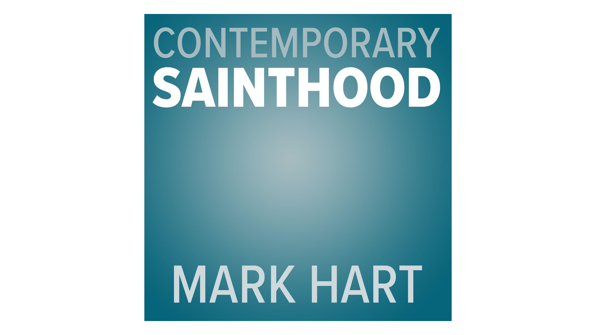 Contemporary Sainthood by Mark Hart