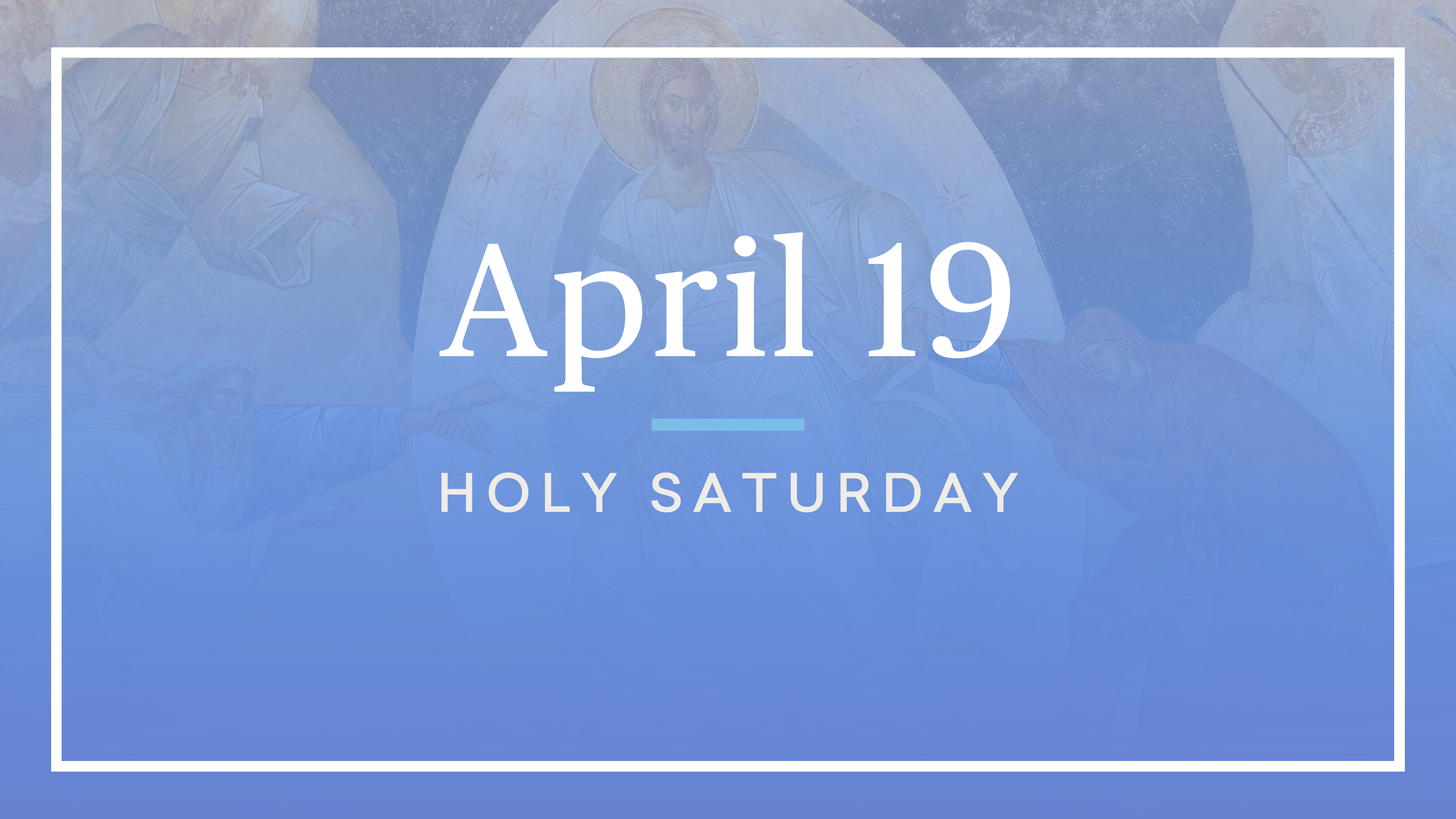 April 19 — Holy Saturday