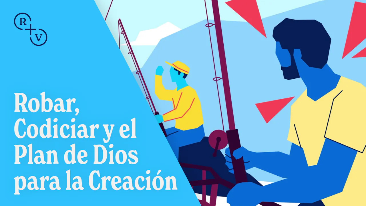 Robar, Codiciar y el Plan de Dios para la Creación - Unit 35 - Formed