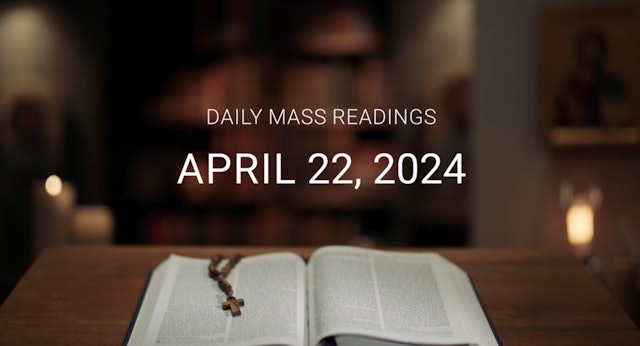 April 22, 2024 | Daily Mass Readings