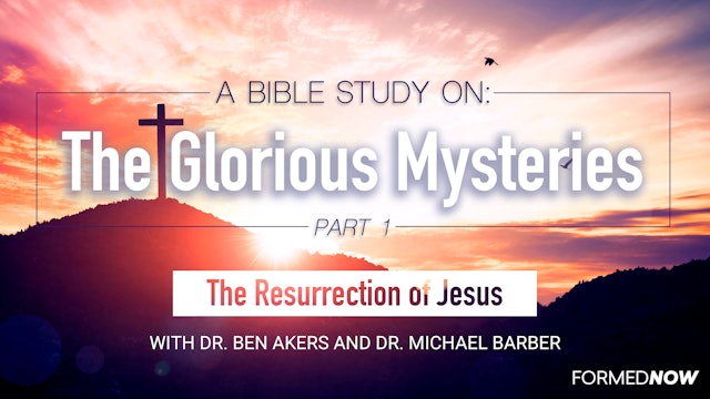 A Bible Study on the Glorious Mysteries: The Resurrection (Part 1 of 5)