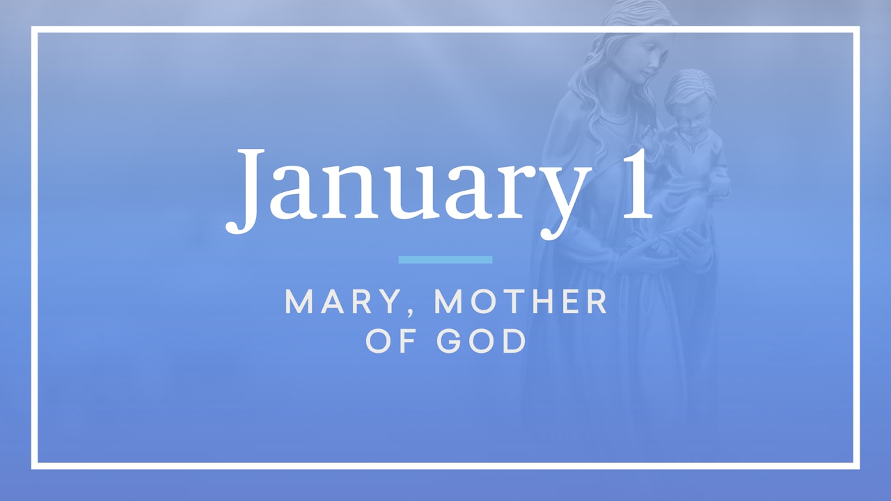 January 1 — Solemnity of Mary, Mother of God