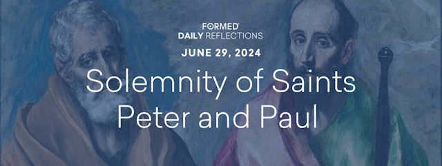 Daily Reflections — Solemnity of Saints Peter and Paul — June 29, 2024