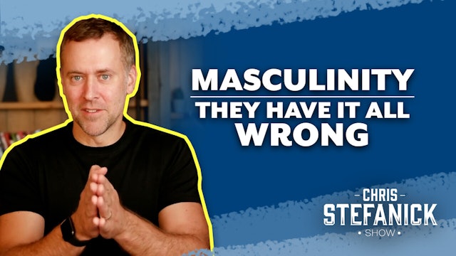 Masculinity: They Have it All Wrong | Chris Stefanick Show