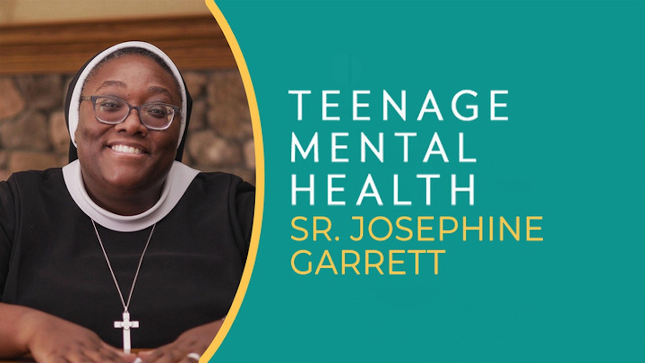 Teenage Mental Health with Sister Josephine Garrett