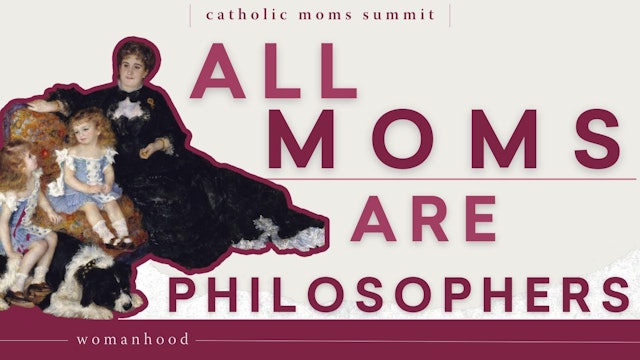 Why All Mothers Are Philosophers
