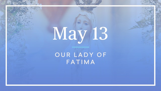 May 13 — Our Lady of Fatima