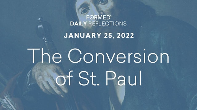 Daily Reflections – The Conversion of St. Paul – January 25, 2022