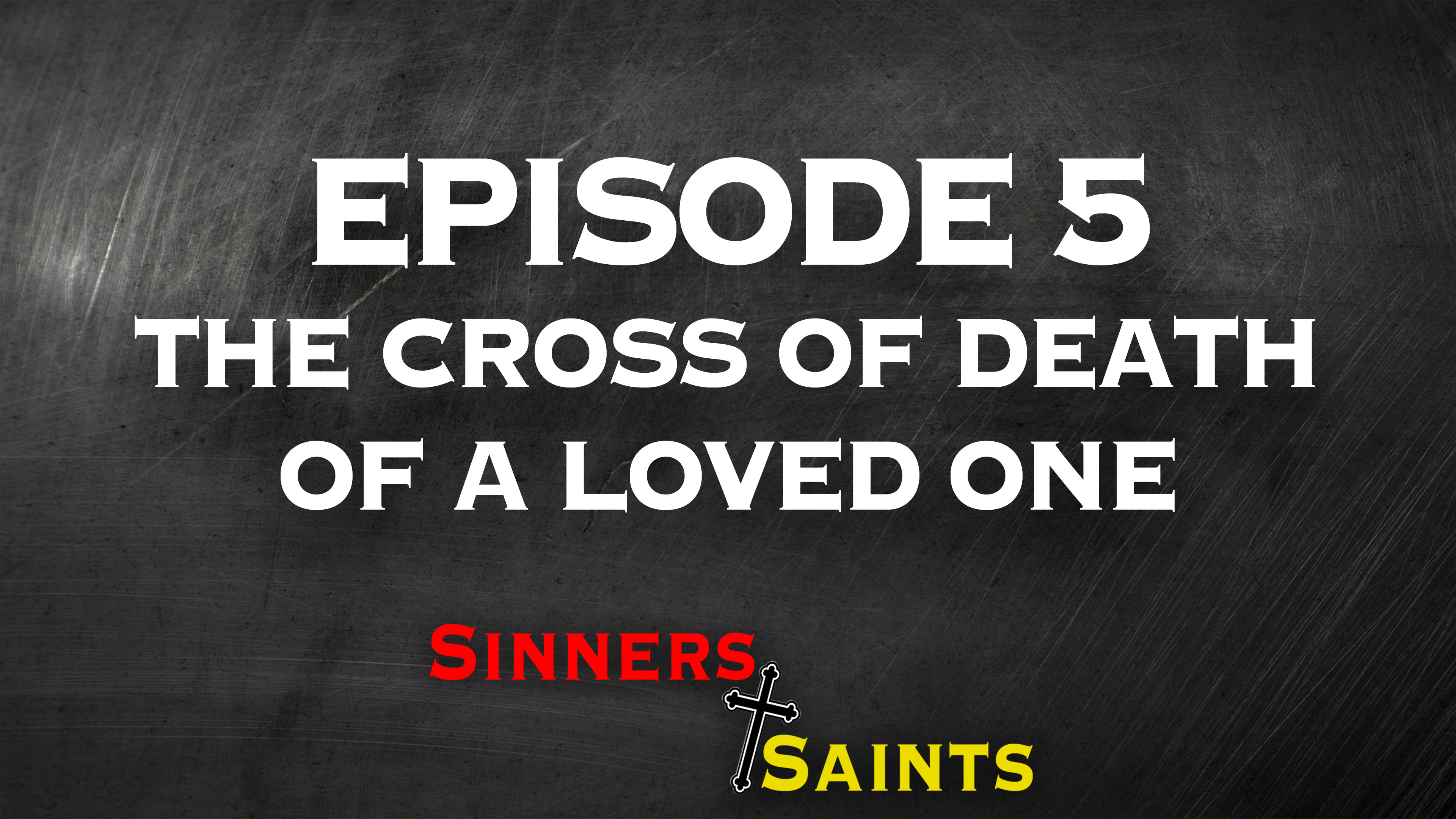 The Cross of Death of a Loved One | Sinners and Saints
