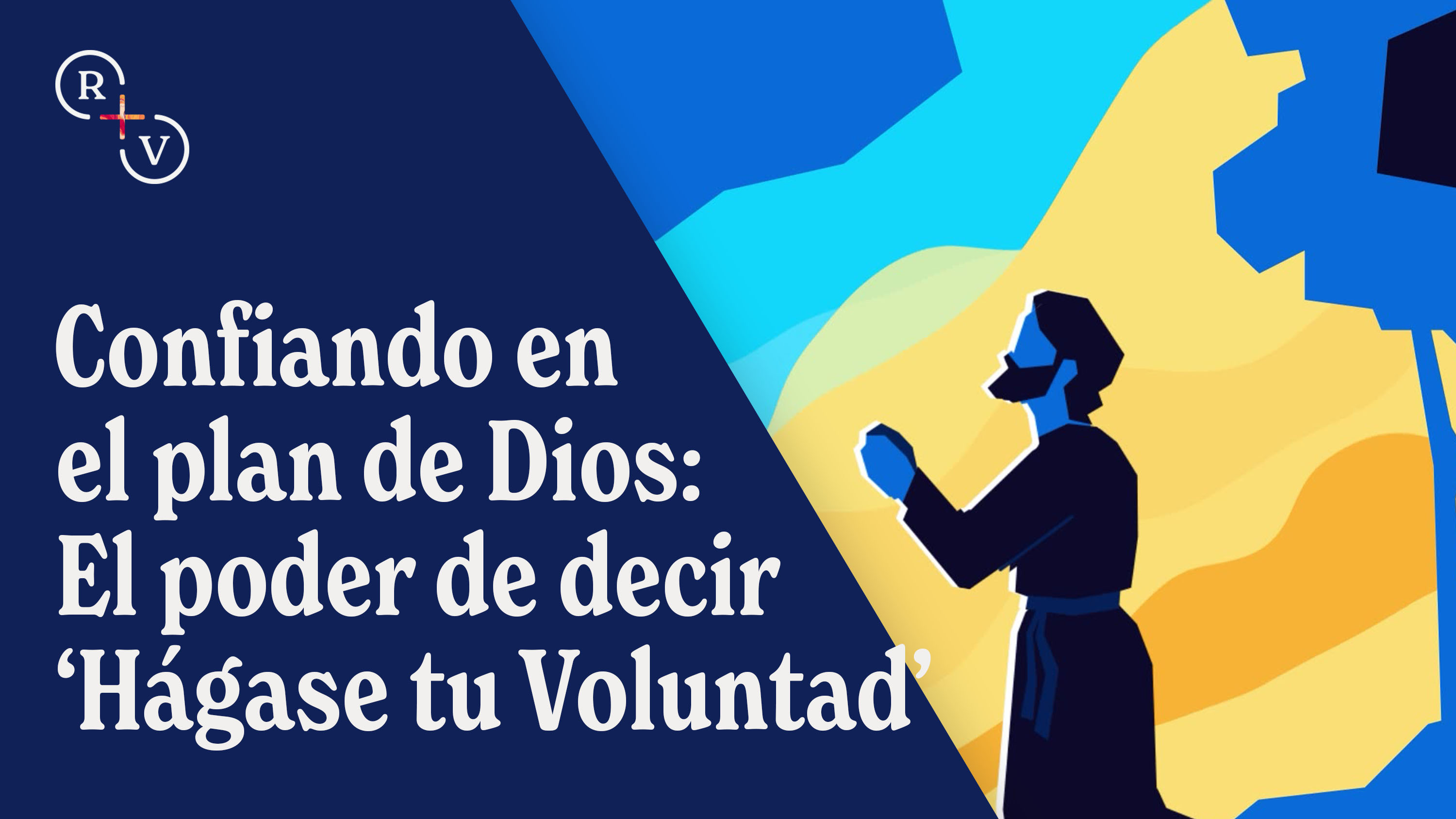Confiando en el plan de Dios: El poder de decir ‘Hágase tu Voluntad’