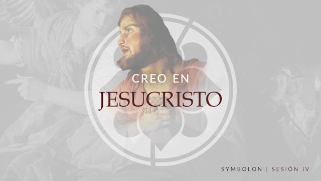 Creo en Jesucristo | Symbolon | Sesión 4