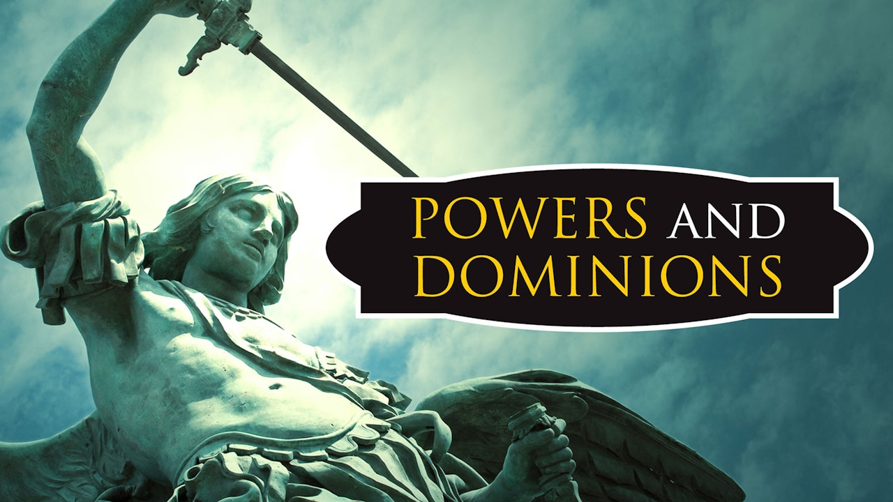 Powers and Dominions: Angels, Demons, and Spiritual Warfare