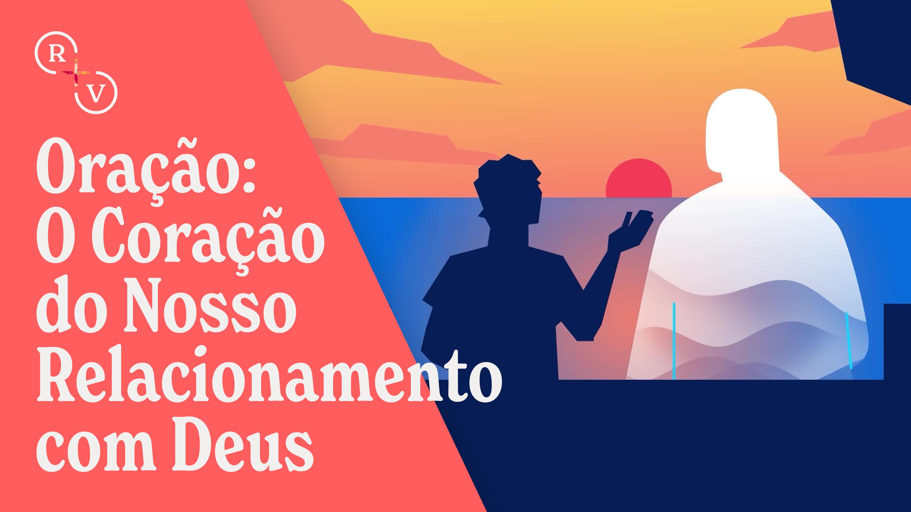 Como experimentar um relacionamento profundo com Deus através da oração.
