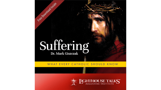 Suffering: What Every Catholic Should Know w/ Dr. Mark Giszczak