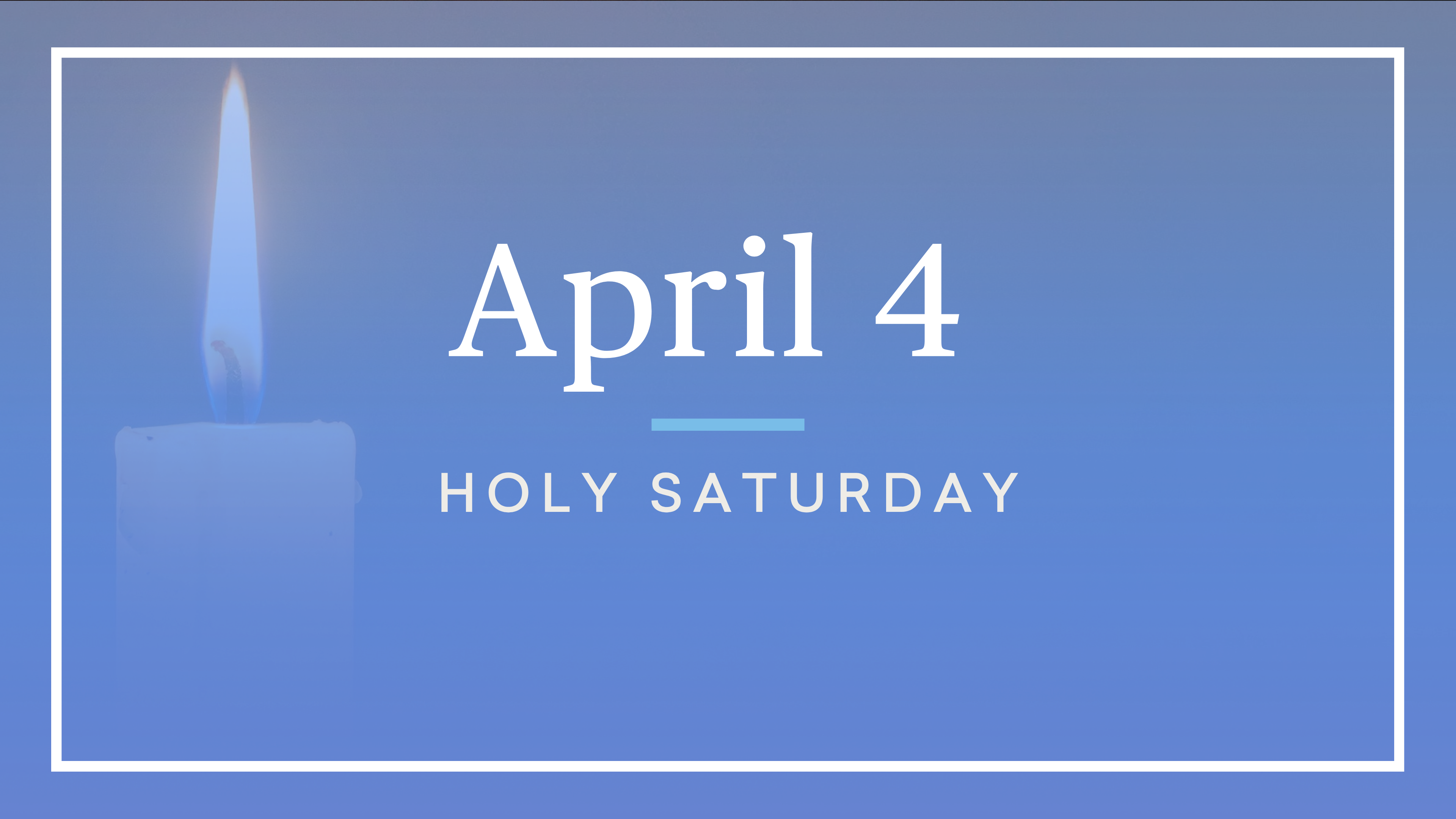April 4 — Holy Saturday