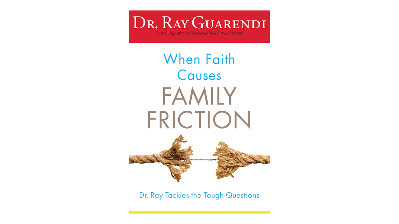 When Faith Causes Family Friction by Dr. Ray Guarendi