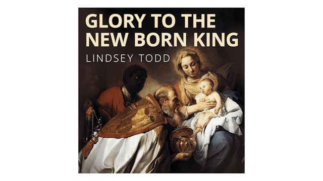 Glory to the New Born King: Traditional Christmas Carols & Hymns by Lindsey Todd