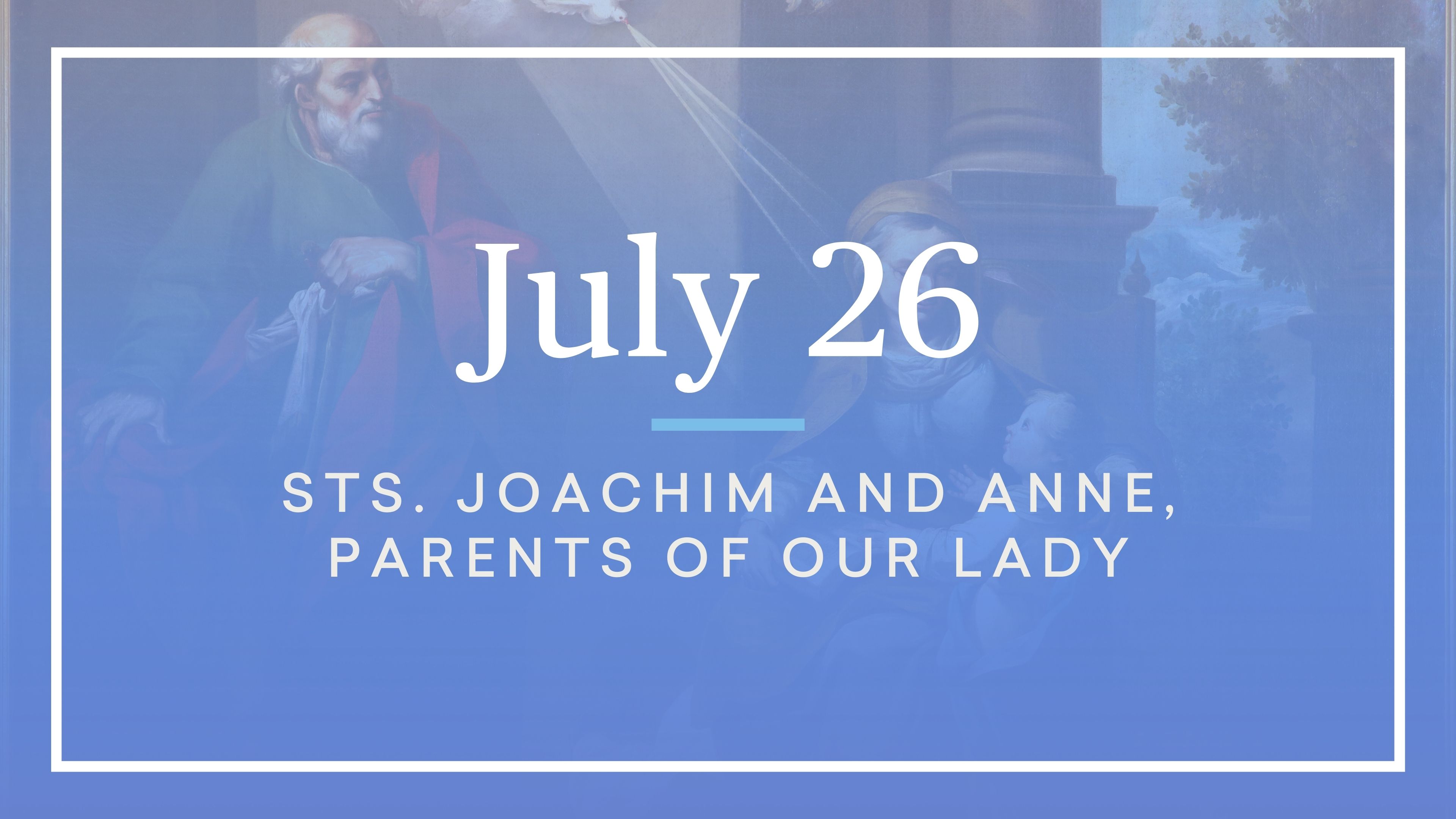 July 26—Sts. Joachim and Anne