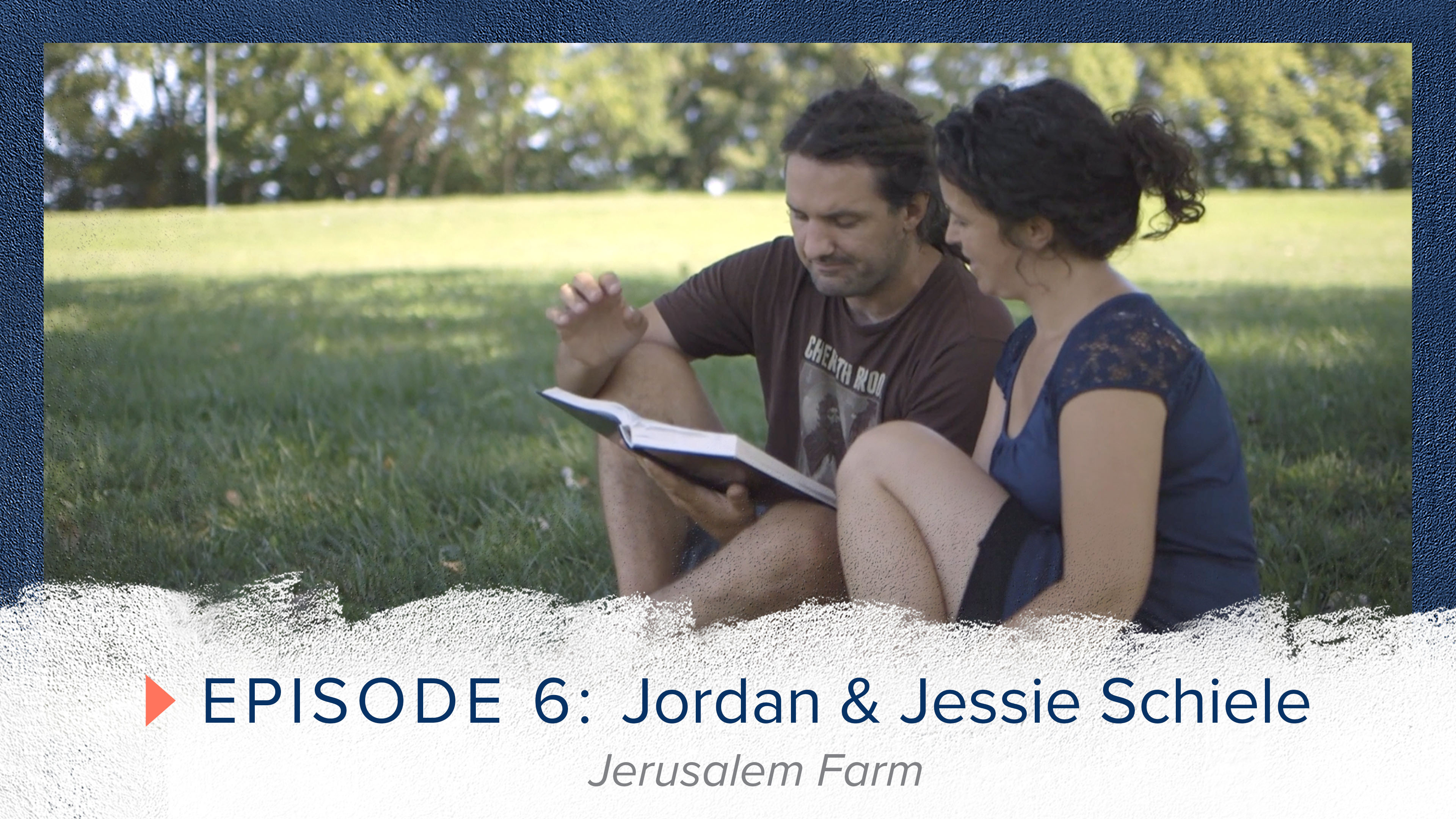 Episode 6: Jordan and Jessie Schiele - Jerusalem Farm