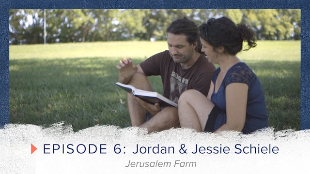 Episode 6: Jordan and Jessie Schiele - Jerusalem Farm