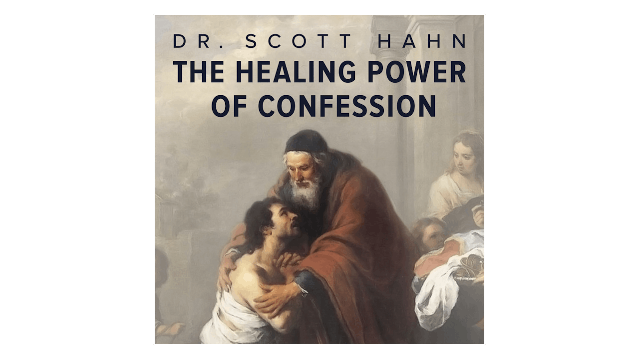 The Healing Power of Confession by Dr. Scott Hahn