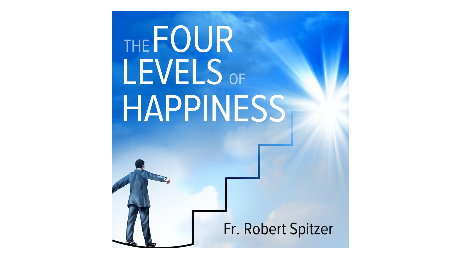 The Four Levels of Happiness by Fr. Robert Spitzer