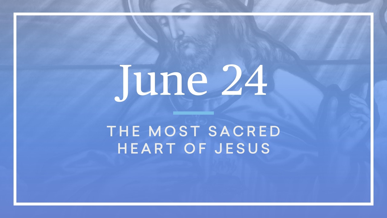 June 24 — The Most Sacred Heart of Jesus