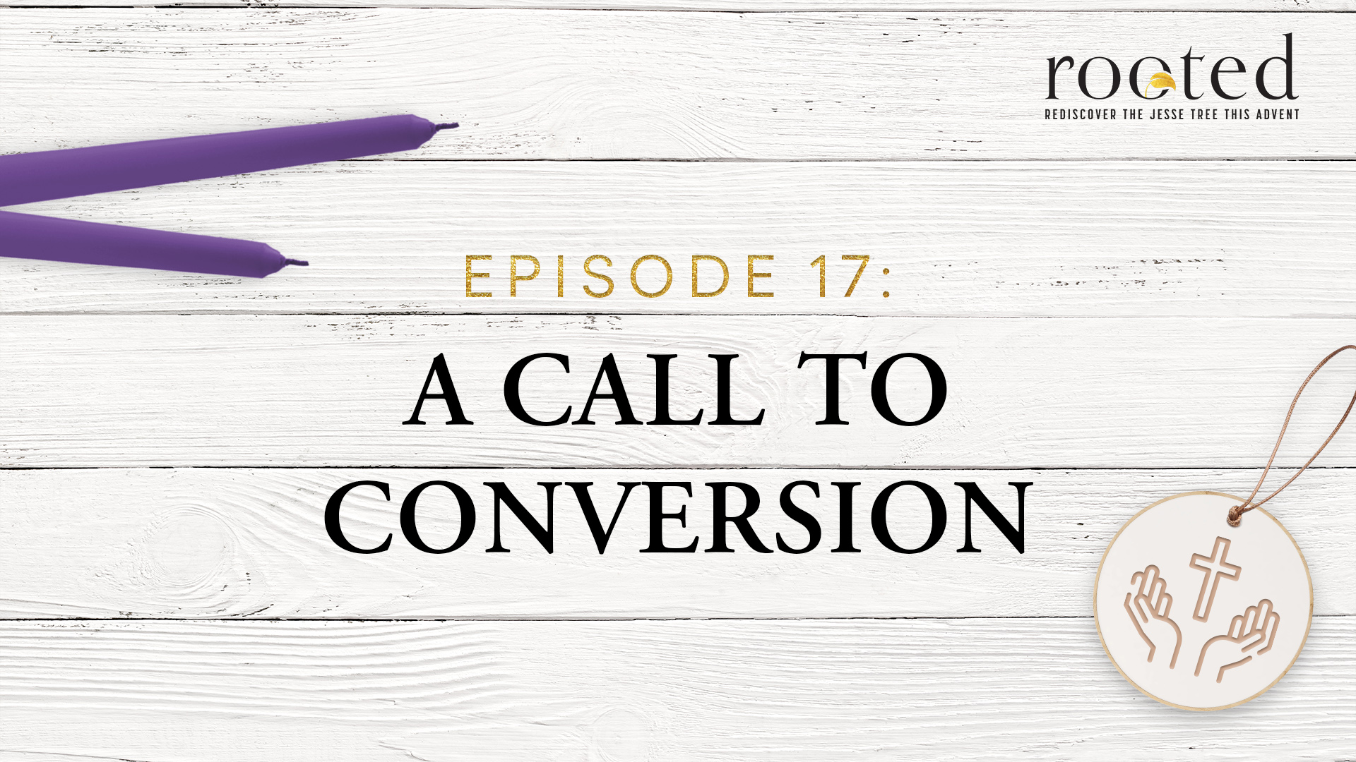 A Call to Conversion | Rooted | Episode 17