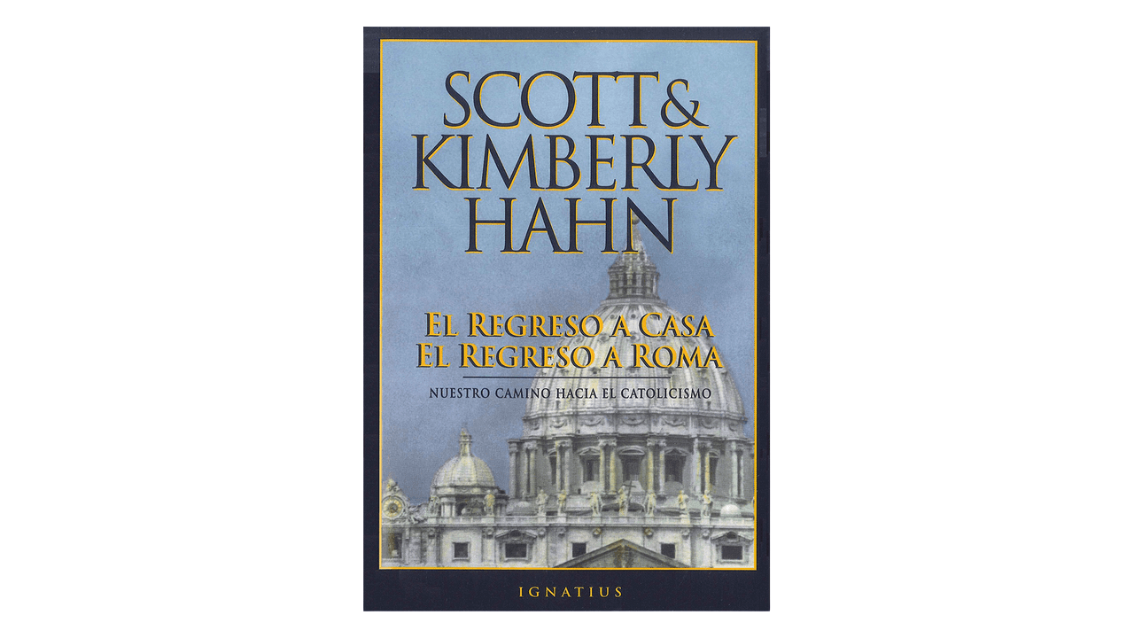 El regreso a casa el regreso a Roma por Scott & Kimberly Hahn