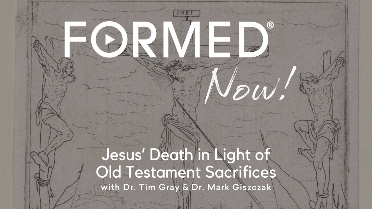 FORMED Now! Jesus’ Death in Light of Old Testament Sacrifices Episodes