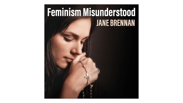 Feminism Misunderstood: One Woman's Journey to Peace by Jane Brennan